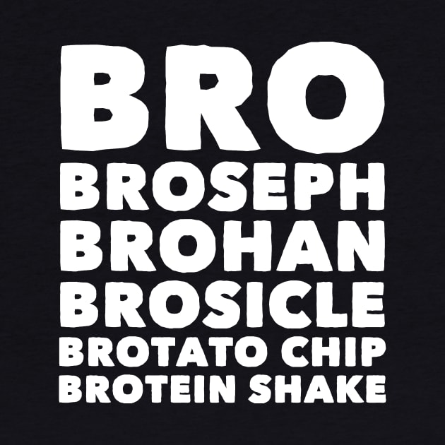 Bro Broseph brohan brosicle brotato chip brotein shake by captainmood